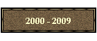 2000 - 2009